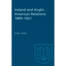 Ireland and Anglo-American Relations 1899-1921