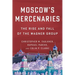 Moscow's Mercenaries: The Rise and Fall of the Wagner Group