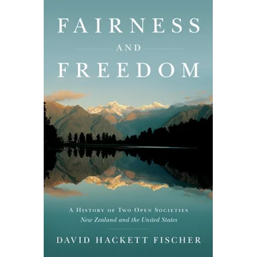 Fairness and Freedom: A History of Two Open Societies: New Zealand and the United States