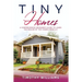 Tiny Homes: A Comprehensive Beginner's Guide to Learn the Realms of Tiny Homes from A-Z
