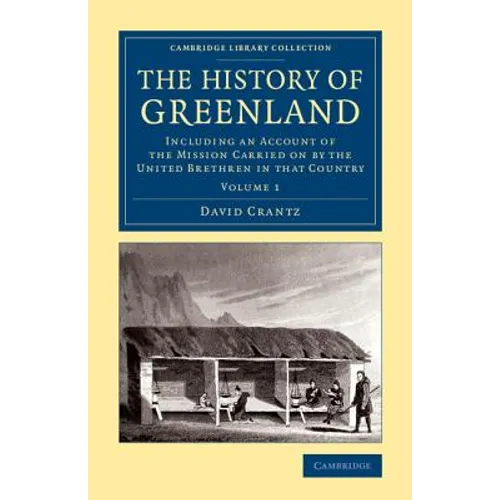 The History of Greenland: Including an Account of the Mission Carried on by the United Brethren in That Country