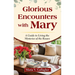 Glorious Encounters with Mary: A Guide to Living the Mysteries of the Rosary