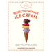 The Artisanal Kitchen: Perfect Homemade Ice Cream: The Best Make-It-Yourself Ice Creams, Sorbets, Sundaes, and Other Desserts