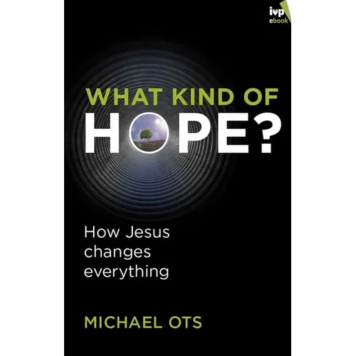 What Kind of Hope?: How Jesus Changes Everything