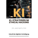KI-Strategien im Ethical Hacking: Zukunft der digitalen Verteidigung