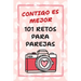 Contigo Es Mejor 101 Retos para Parejas: Desafíos para Fortalecer el Amor y Salir de la Rutina