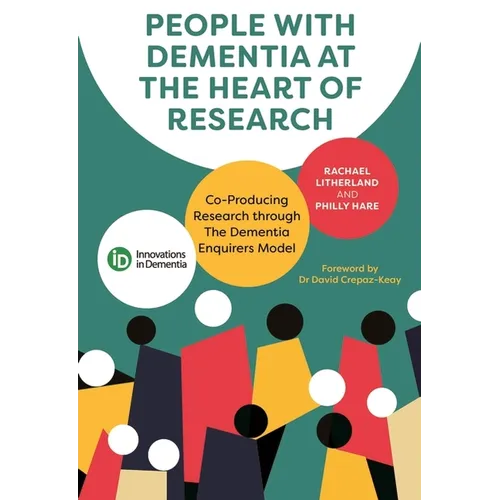 People with Dementia at the Heart of Research: Co-Producing Research Through the Dementia Enquirers Model