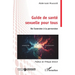 Guide de santé sexuelle pour tous: De l'aversion à la perversion