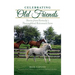 Celebrating Old Friends: Stories from Kentucky's Thoroughbred Retirement Farm