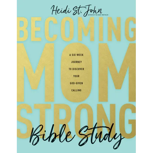 Becoming Momstrong Bible Study: A Six-Week Journey to Discover Your God-Given Calling