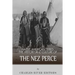 Native American Tribes: The History and Culture of the Nez Perce