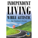 Independent Living While Autistic: Your Roadmap to Success
