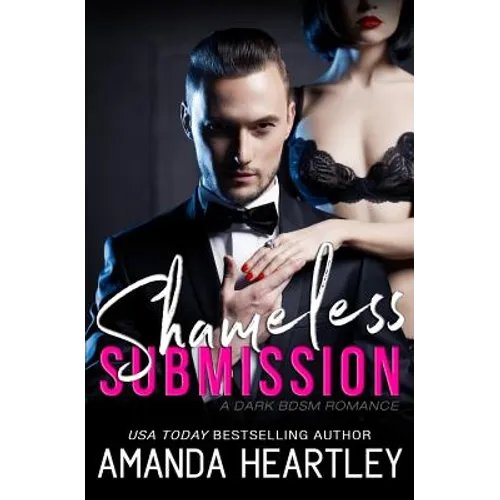 Shameless Submission: A Dark BDSM Romance