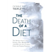 The Death of A Diet: The untold (mostly true) stories: Real women and their battles with fitness, food and finding purpose