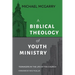 A Biblical Theology of Youth Ministry: Teenagers in The Life of The Church