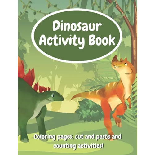 Dinosaur Activity Book: Fun Workbook With Coloring Pages, Cut And Paste And Counting Activities For Kids Age 6-8, Practice Scissor Skills, Cut and Glu