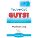 You've Got GUTS! A Simple Guide to a Healthier Digestive System