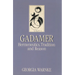 Gadamer: Hermeneutics, Tradition, and Reason
