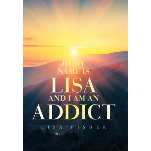 Hi My Name Is Lisa and I Am an Addict