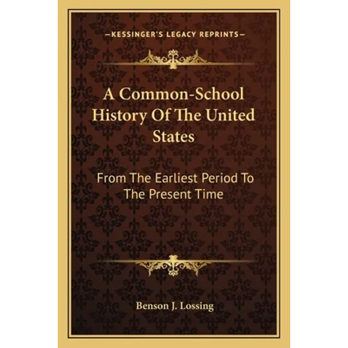 A Common-School History Of The United States: From The Earliest Period To The Present Time