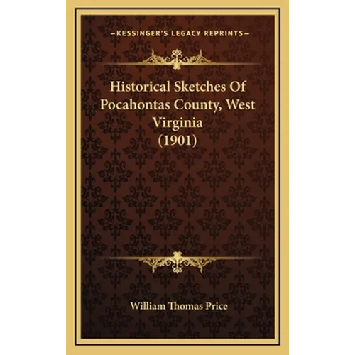 Historical Sketches Of Pocahontas County, West Virginia (1901)