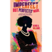 Imperfect But Perfectly Made: Lessons Learned In Those Moments When I Needed God