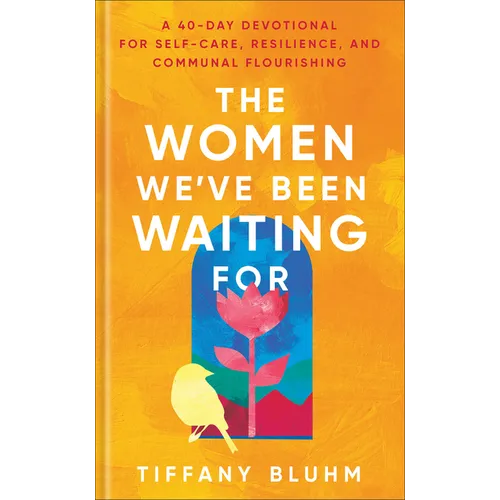 The Women We've Been Waiting for: A 40-Day Devotional for Self-Care, Resilience, and Communal Flourishing