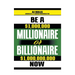 Be a Millionaire or Billionaire Now