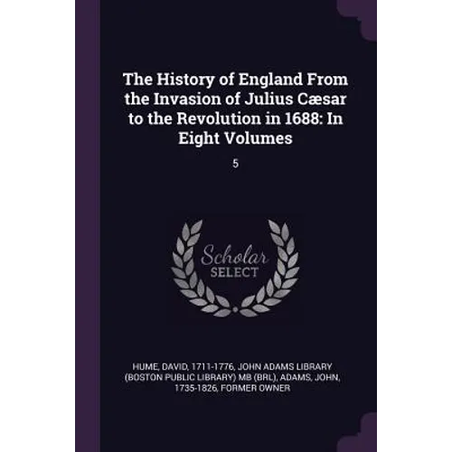 The History of England From the Invasion of Julius Cæsar to the Revolution in 1688: In Eight Volumes: 5