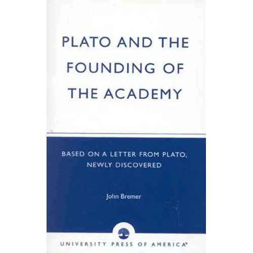 Plato and the Founding of the Academy: Based on a Letter from Plato, newly discovered