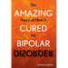 The Amazing Story of How I Cured My Bipolar Disorder