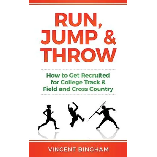 Run, Jump, and Throw: How to Get Recruited for College Track & Field and Cross Country