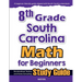 8th Grade South Carolina Math for Beginners: Standardized Testing and Home Schooling Study Guide