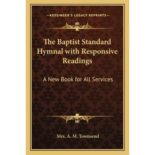 The Baptist Standard Hymnal with Responsive Readings: A New Book for All Services