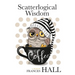 Scatterlogical Wisdom: Stay strong in adversity, and laugh the socks off the many absurdities of life