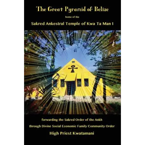 The Great Pyramid of Belize: home of the Sakred Ankestral Temple of Kwa Ta Man I forwarding the Sakred Order of the Ankh through Divine Social Economi