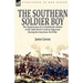The Southern Soldier Boy: the Experiences of a Confederate Soldier of the 56th North Carolina Regiment During the American Civil War