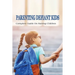 Parenting Defiant Kids: Complete Guide On Raising Children: How To Parent A Defiant Child