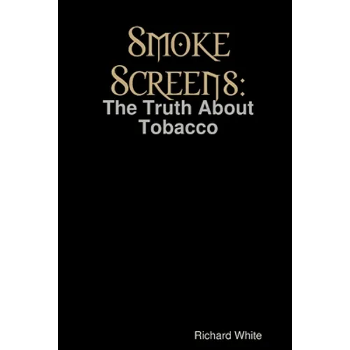 Smoke Screens: The Truth About Tobacco