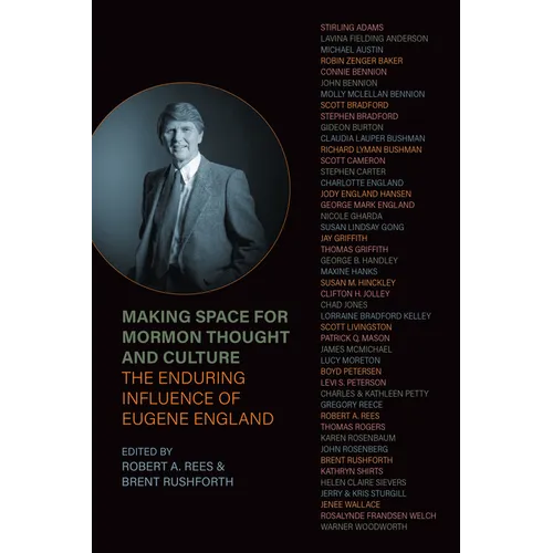 Making Space for Mormon Thought and Culture: The Enduring Influence of Eugene England
