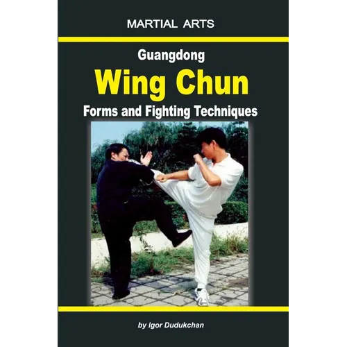 Guangdong Wing Chun - Forms and Fighting Techniques