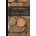 City Planning; a Series of Papers Presenting the Essential Elements of a City Plan
