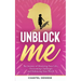 UnBlock Me: The Journey of Mastering Your Life, Overcoming Challenges and Embracing Your Worth