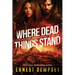 Where Dead Things Stand: A paranormal archaeology thriller