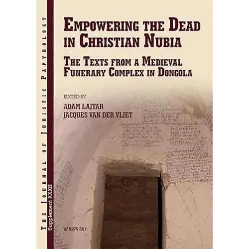 Empowering the Dead in Christian Nubia: The Texts from a Medieval Funerary Complex in Dongola