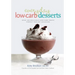 Everyday Low-Carb Desserts: Over 120 Delicious Low-Carb Treats Perfect for Any Occasion