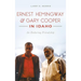 Ernest Hemingway & Gary Cooper in Idaho: An Enduring Friendship