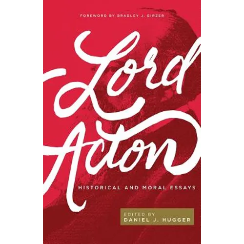 Lord Acton: Historical and Moral Essays