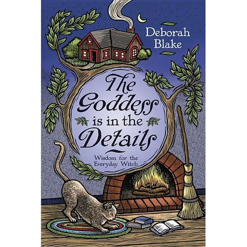 The Goddess Is in the Details: Wisdom for the Everyday Witch