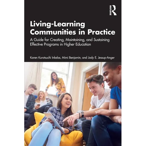 Living-Learning Communities in Practice: A Guide for Creating, Maintaining, and Sustaining Effective Programs in Higher Education
